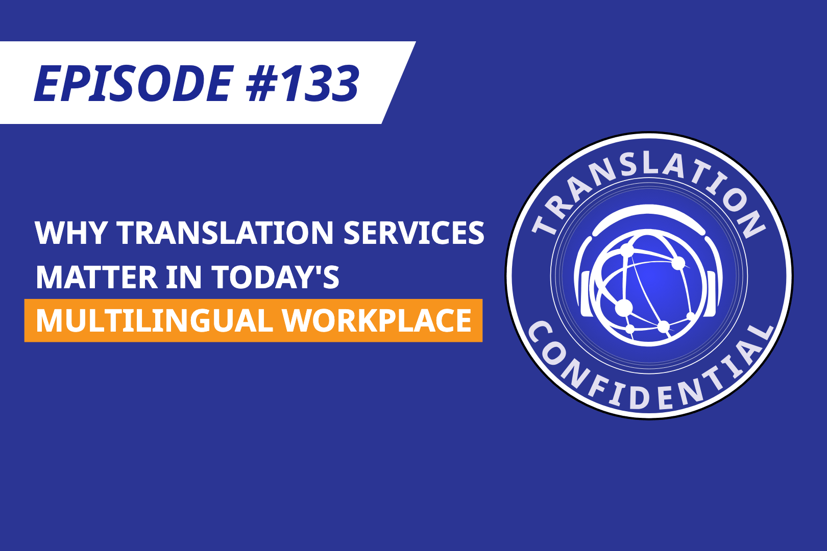 EP 133 — Why Translation Services Matter in Today's Multilingual Workplace thumbnail