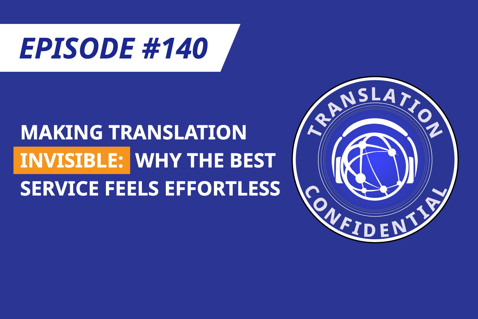 EP 140 — Making Translation Invisible: Why the Best Service Feels Effortless thumbnail