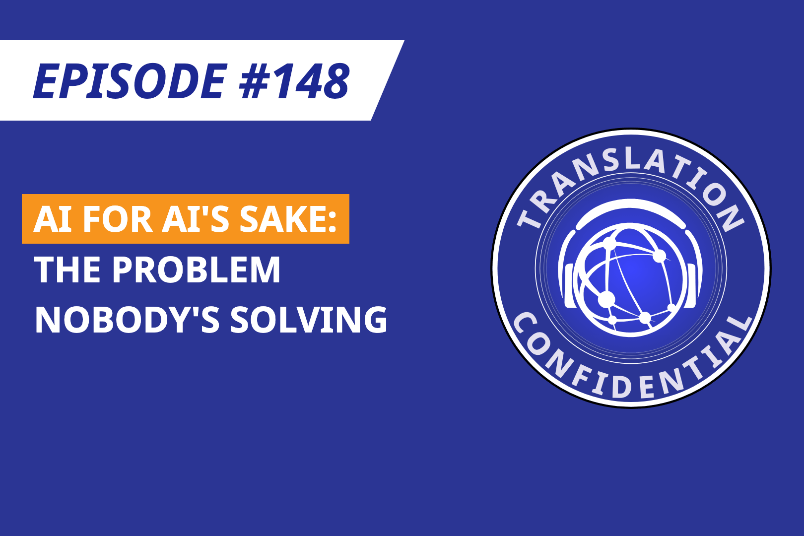 EP 148 — AI for AI's Sake: The Problem Nobody's Solving thumbnail