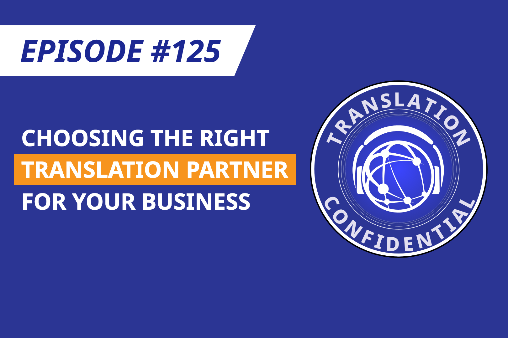 EP 125 — Choosing the Right Translation Partner for Your Business thumbnail