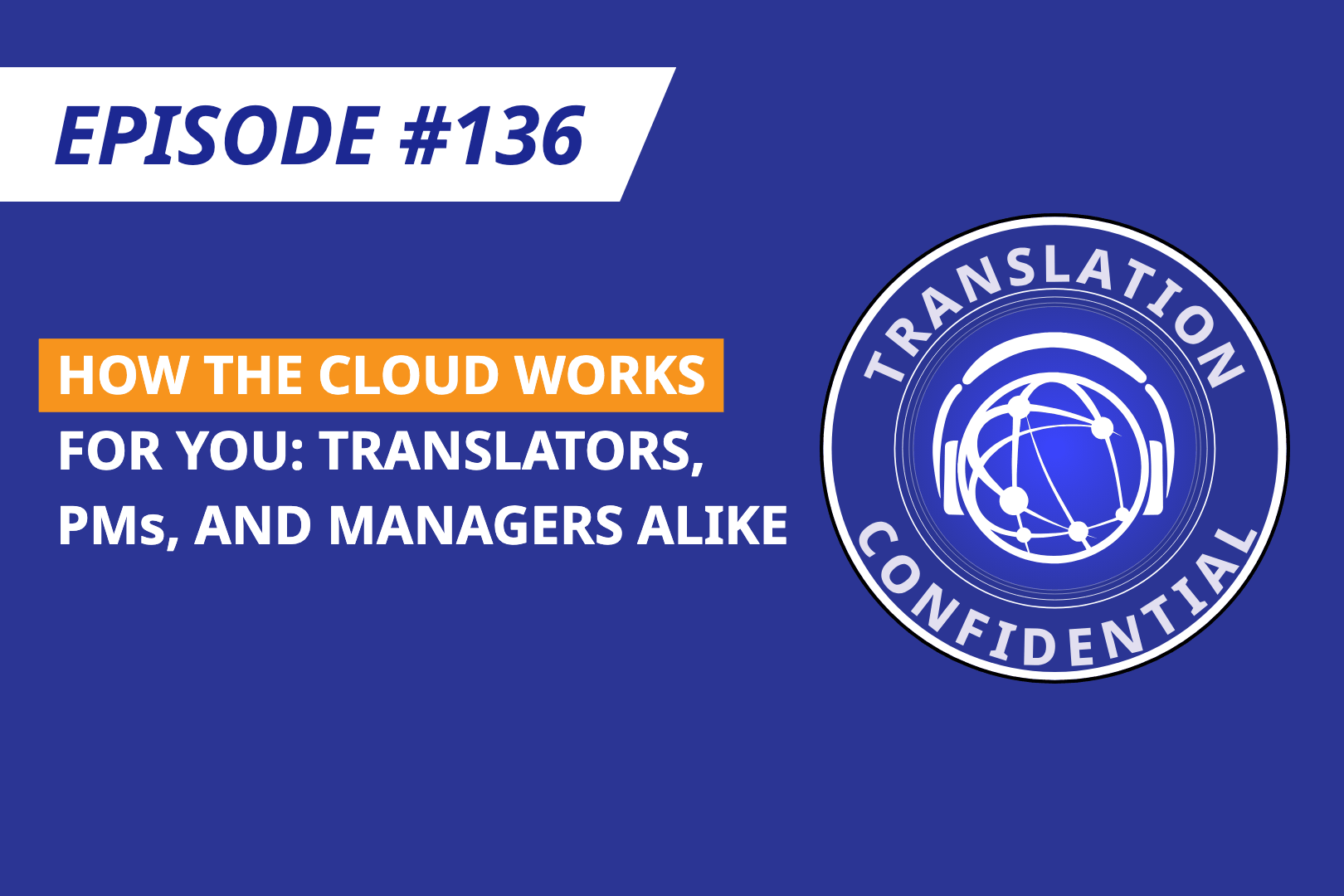 EP 136 — How the Cloud Works for You: Translators, PMs, and Managers Alike thumbnail