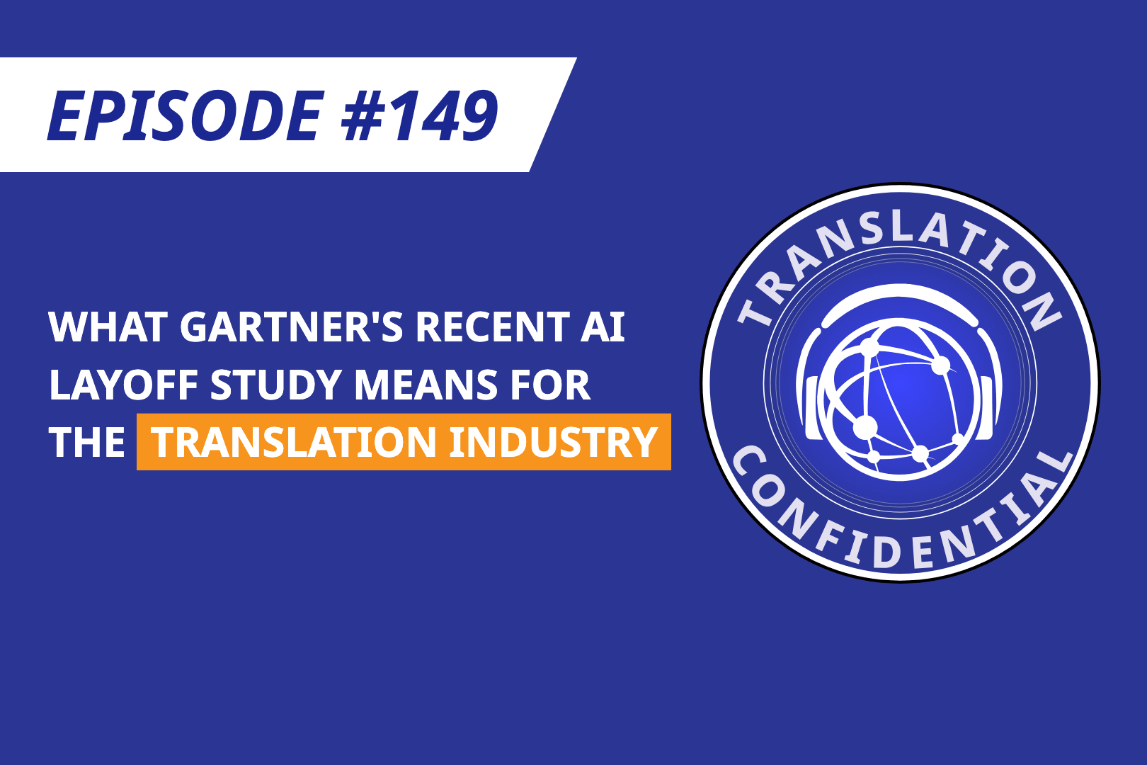 EP 149 — What Gartner's Recent AI Layoff Study Means for the Translation Industry thumbnail